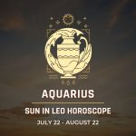 Aquarius: Sun in Leo Horocope July 22 - August 22