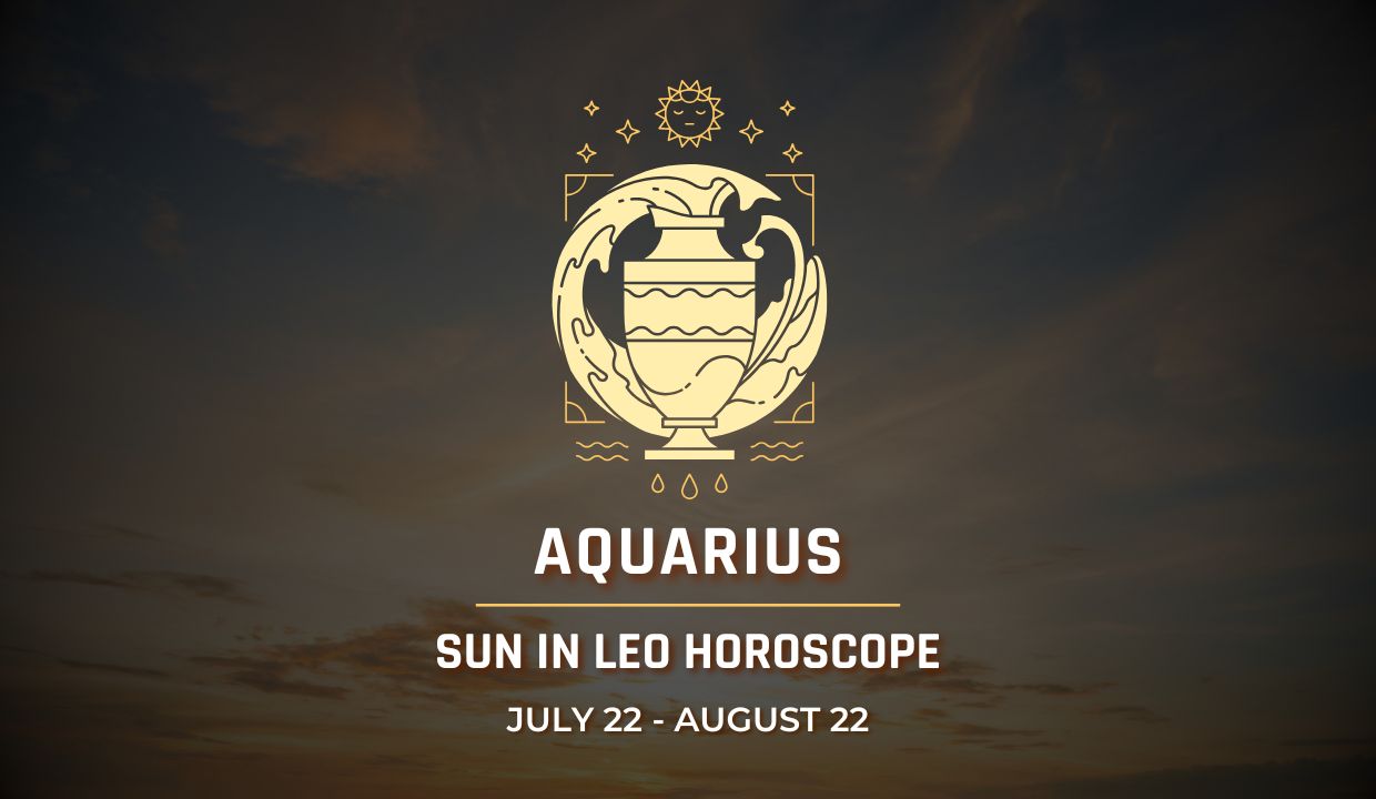 Aquarius: Sun in Leo Horocope July 22 - August 22