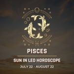 Pisces: Sun in Leo Horocope July 22 - August 22