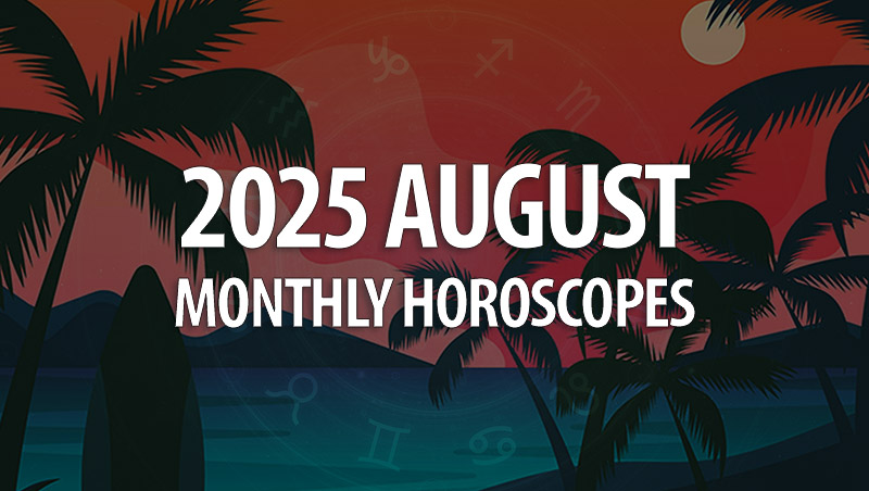 August 2025 Monthly Horoscopes