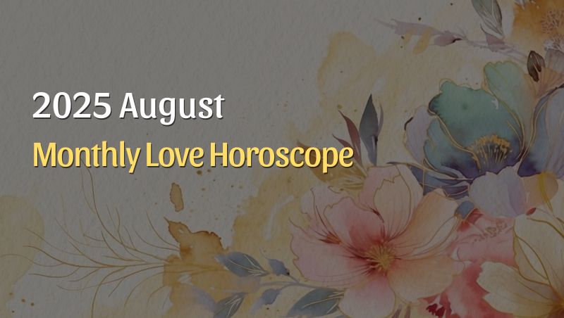 August 2025 Monthly Love Horoscopes