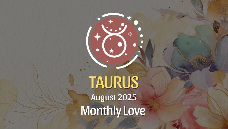 Taurus August 2025 Love Horoscope
