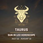 Taurus: Sun in Leo Horocope July 22 - August 22