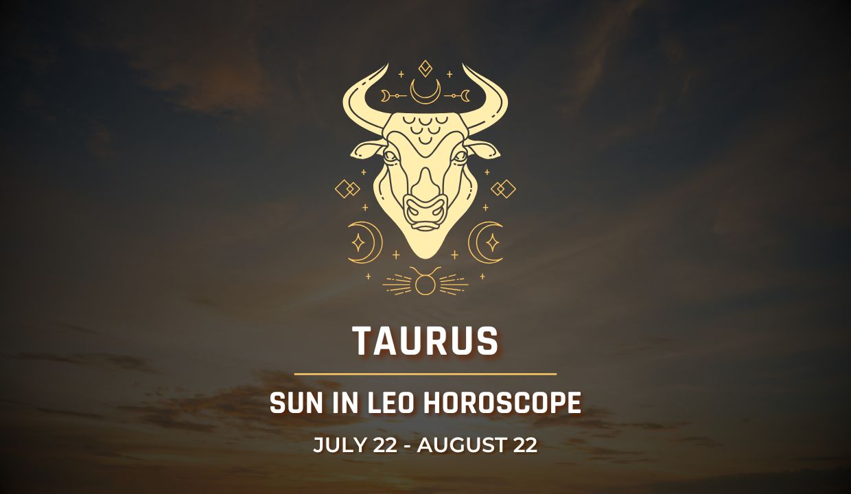 Taurus: Sun in Leo Horocope July 22 - August 22