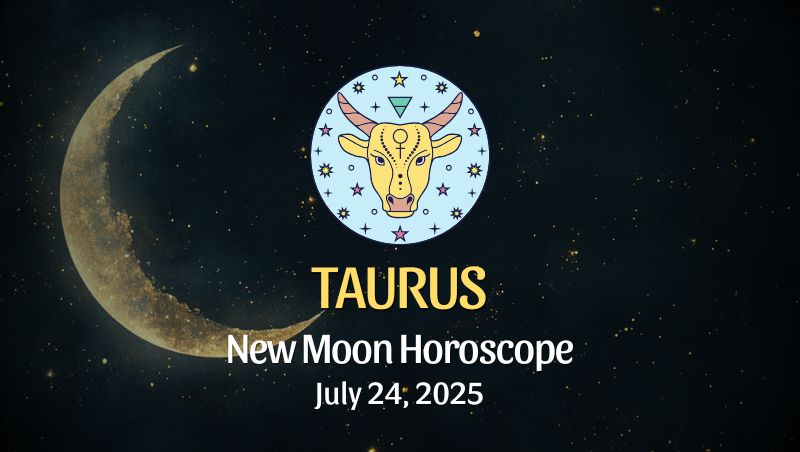 Taurus: New Moon Horoscope - July 24, 2025
