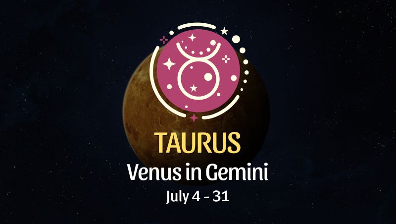 Taurus: Venus in Gemini Horoscope - July 4, 2025