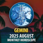 Gemini: 2025 August Monthly Horoscope