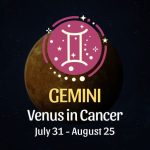 Gemini: Venus in Cancer Horoscope, July 31 - August 25