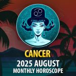 Cancer: 2025 August Monthly Horoscope