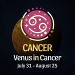 Cancer: Venus in Cancer Horoscope, July 31 - August 25