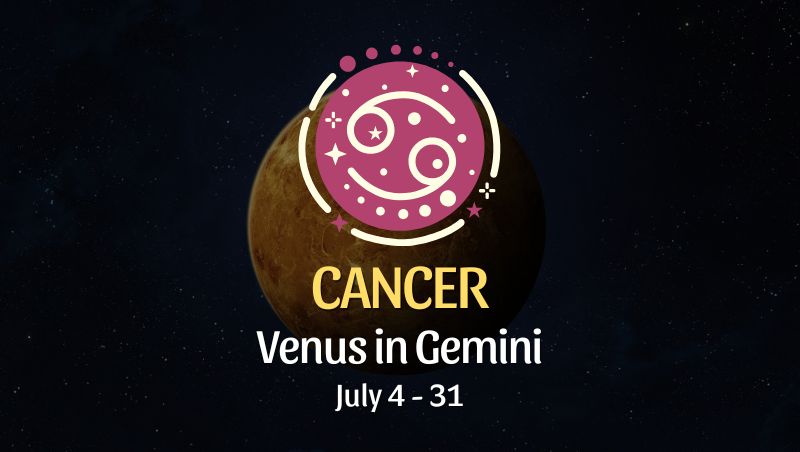 Cancer: Venus in Gemini Horoscope - July 4, 2025