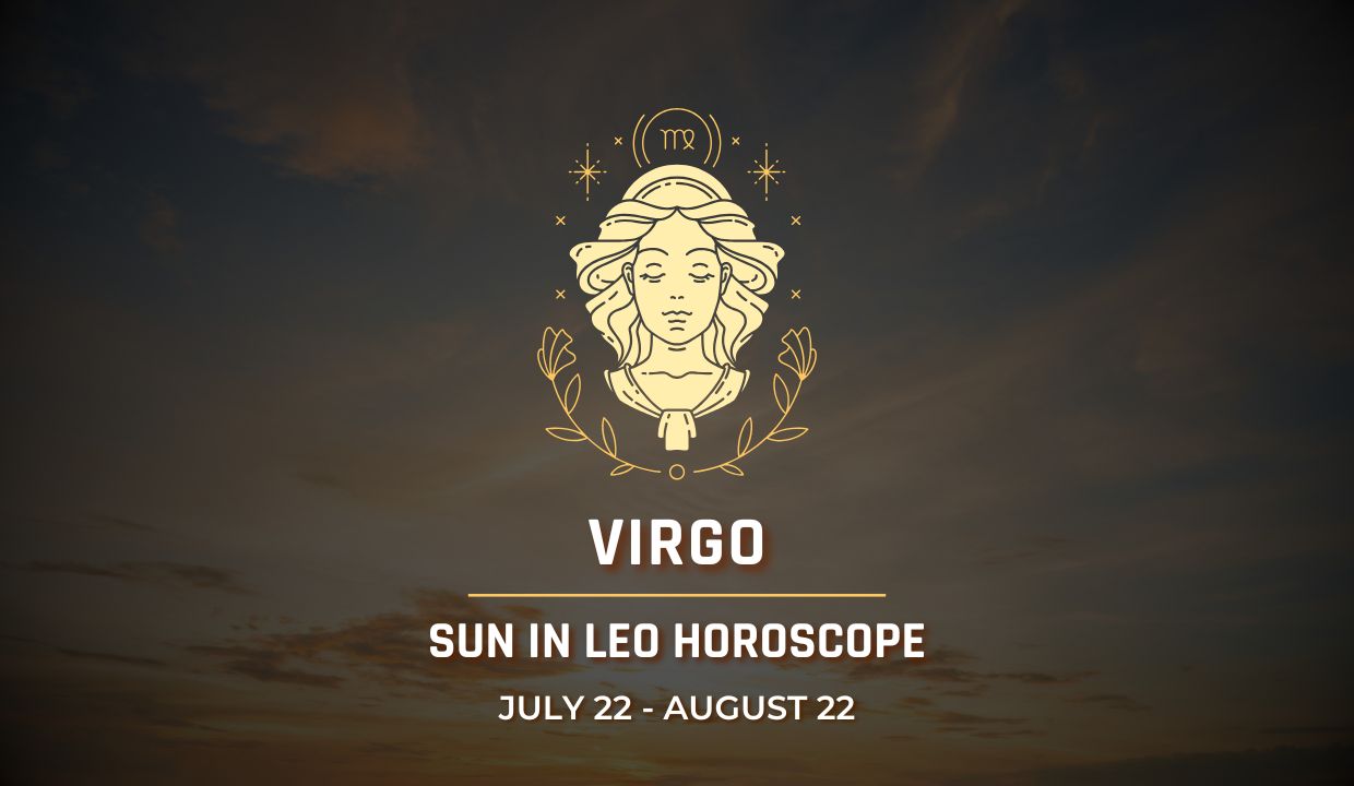 Virgo: Sun in Leo Horocope July 22 - August 22