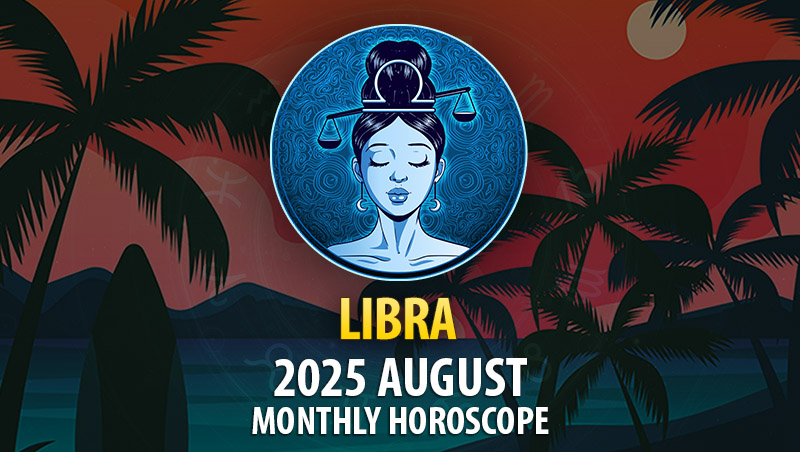 Libra: 2025 August Monthly Horoscope