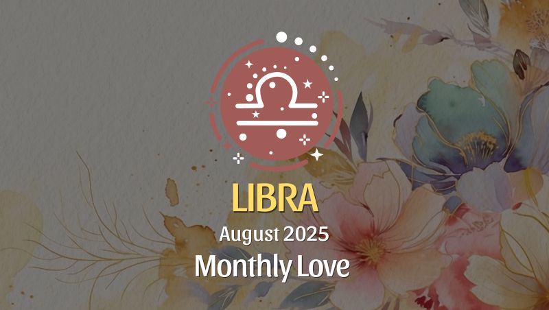 Libra August 2025 Love Horoscope