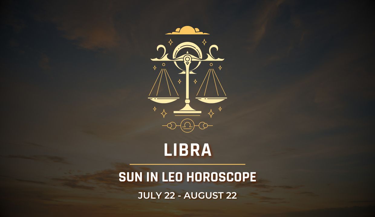 Libra: Sun in Leo Horocope July 22 - August 22