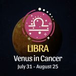 Libra: Venus in Cancer Horoscope, July 31 - August 25