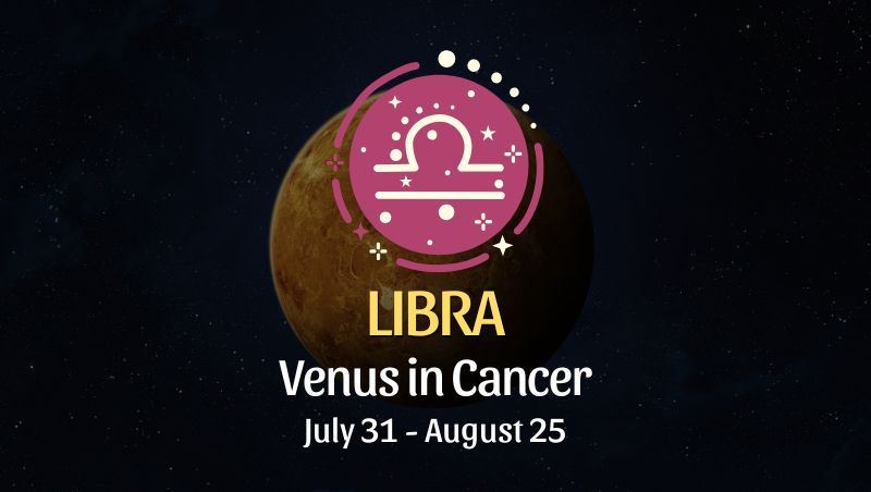 Libra: Venus in Cancer Horoscope, July 31 - August 25
