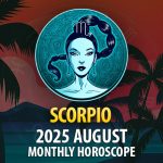 Scorpio: 2025 August Monthly Horoscope