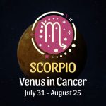 Scorpio: Venus in Cancer Horoscope, July 31 - August 25