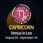 Capricorn: Venus in Leo Horoscope - August 25 / September 19