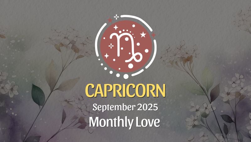 Capricorn: September 2025 Monthly Love Horoscope