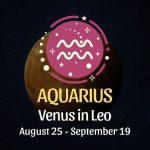 Aquarius: Venus in Leo Horoscope - August 25 / September 19