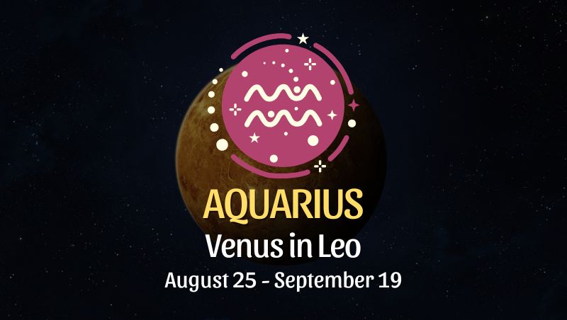 Aquarius: Venus in Leo Horoscope - August 25 / September 19