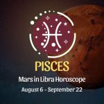 Pisces: Mars in Libra Horoscopes, August 6 / September 22