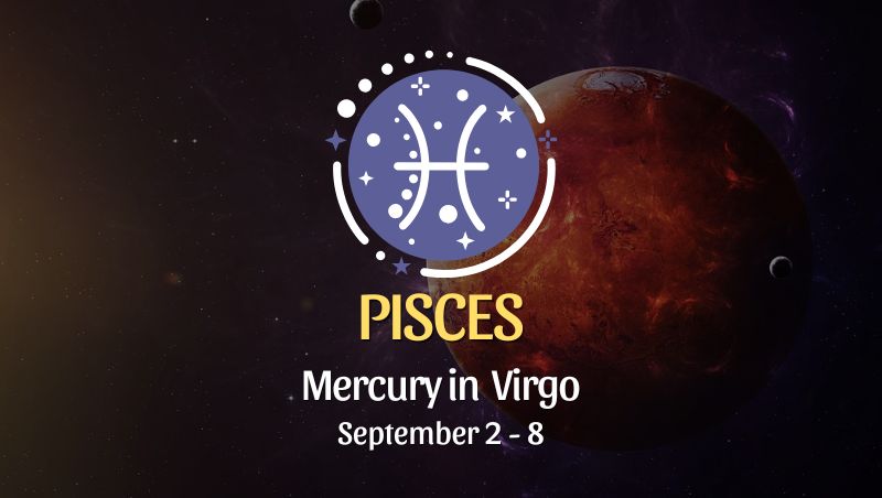Pisces: Mercury in Virgo Horoscope - September 2, 2025