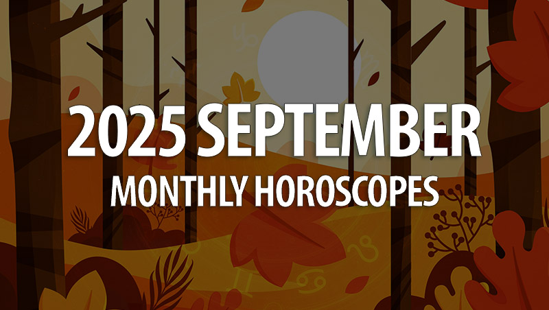 September 2025 Monthly Horoscopes