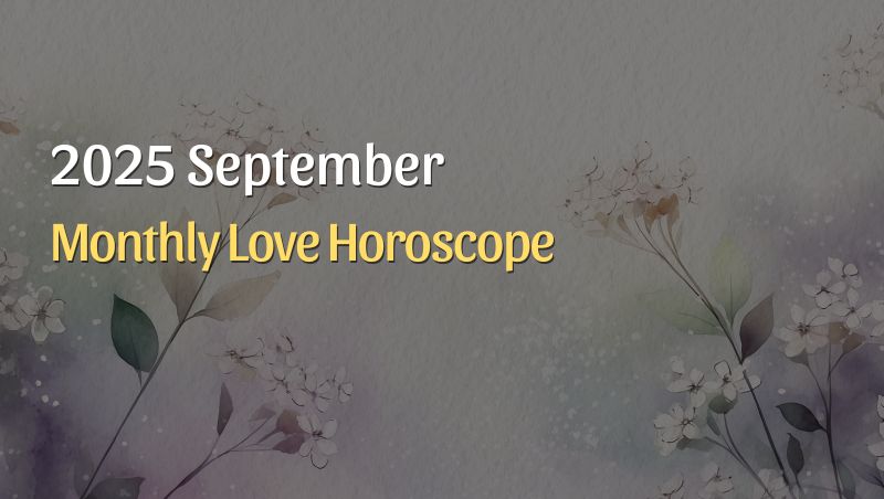 September 2025 Monthly Love Horoscopes: Balance, Healing, and New Beginnings ❤️