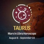 Taurus: Mars in Libra Horoscopes, August 6 / September 22