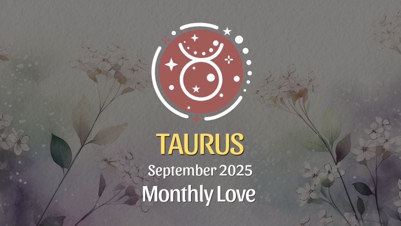 Taurus: September 2025 Monthly Love Horoscope