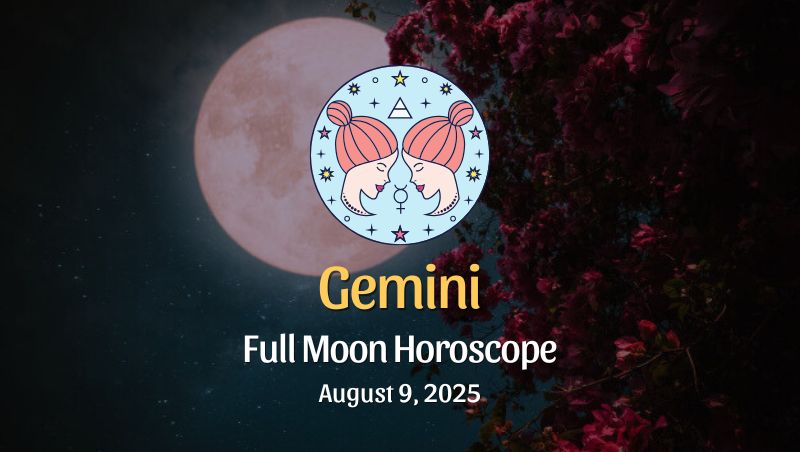 Gemini: Full Moon Horoscope - August 9, 2025