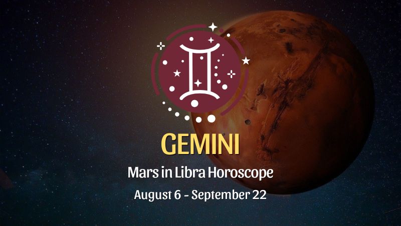 Gemini: Mars in Libra Horoscopes, August 6 / September 22