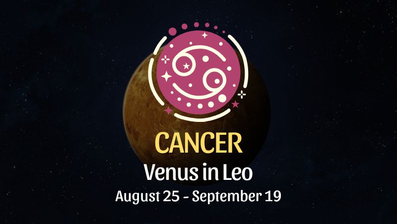 Cancer: Venus in Leo Horoscope - August 25 / September 19