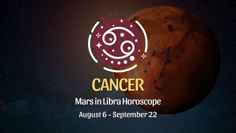 Cancer: Mars in Libra Horoscopes, August 6 / September 22