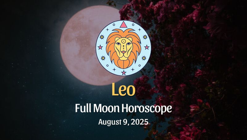 Leo: Full Moon Horoscope - August 9, 2025