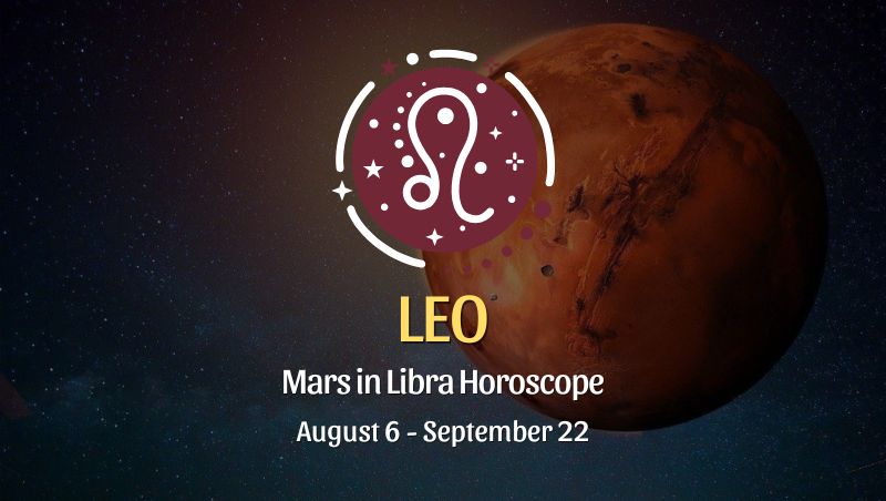 Leo: Mars in Libra Horoscopes, August 6 / September 22