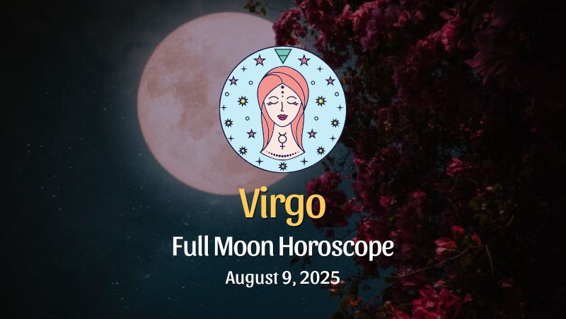 Virgo: Full Moon Horoscope - August 9, 2025