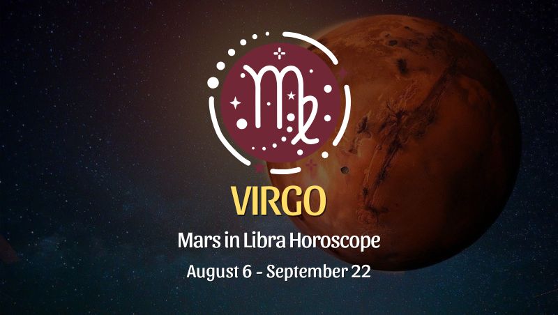 Virgo: Mars in Libra Horoscopes, August 6 / September 22