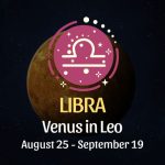 Libra: Venus in Leo Horoscope - August 25 / September 19