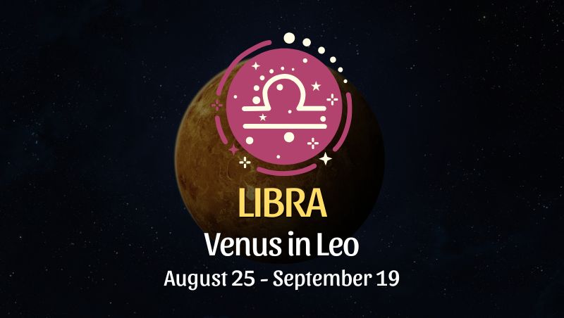 Libra: Venus in Leo Horoscope - August 25 / September 19