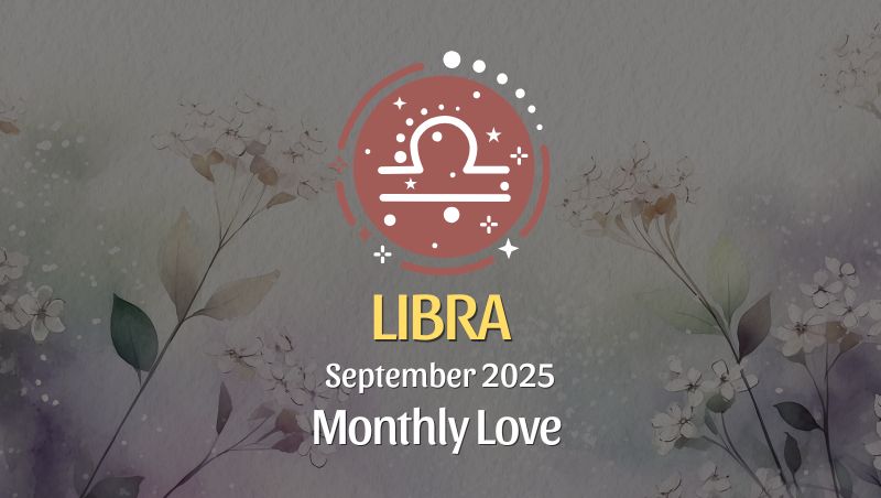 Libra: September 2025 Monthly Love Horoscope