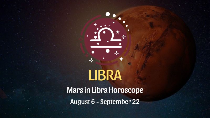 Libra: Mars in Libra Horoscopes, August 6 / September 22