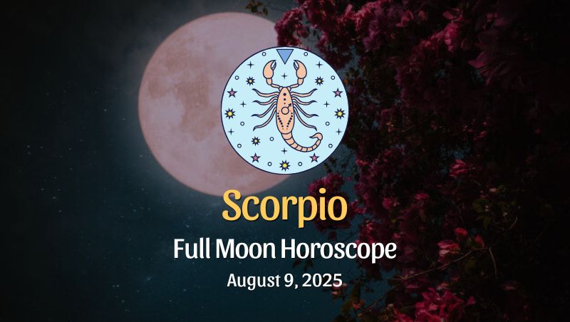 Scorpio: Full Moon Horoscope - August 9, 2025