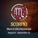 Scorpio: Mars in Libra Horoscopes, August 6 / September 22