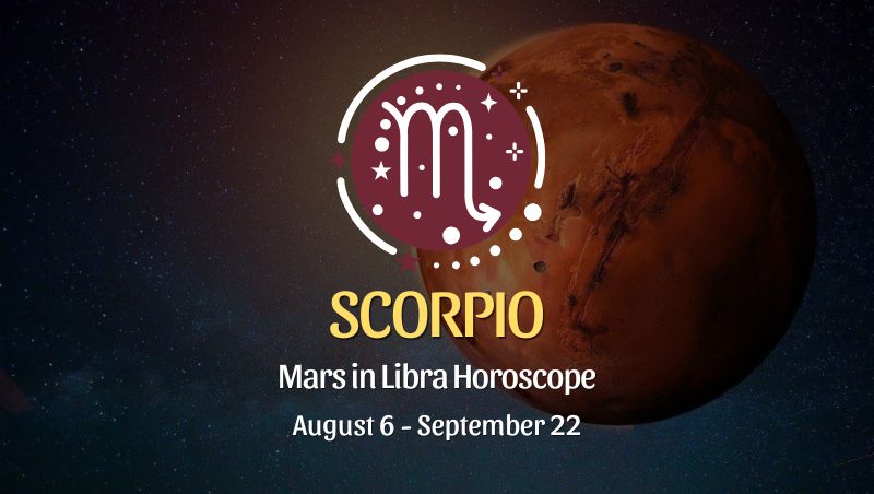Scorpio: Mars in Libra Horoscopes, August 6 / September 22
