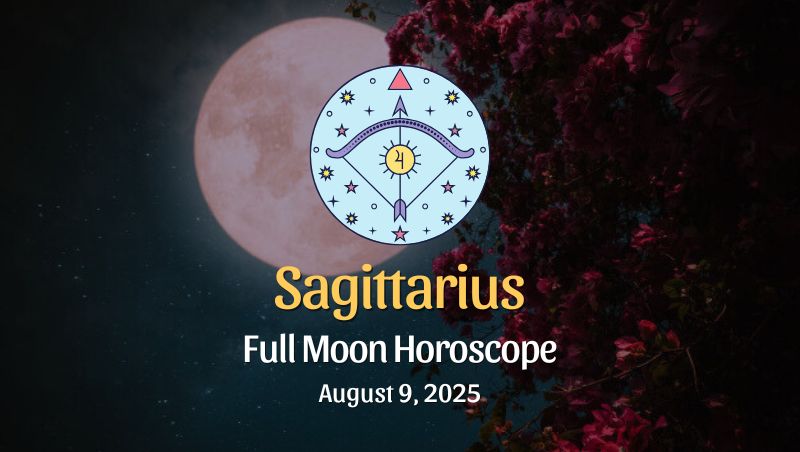 Sagittarius: Full Moon Horoscope - August 9, 2025