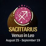 Sagittarius: Venus in Leo Horoscope - August 25 / September 19